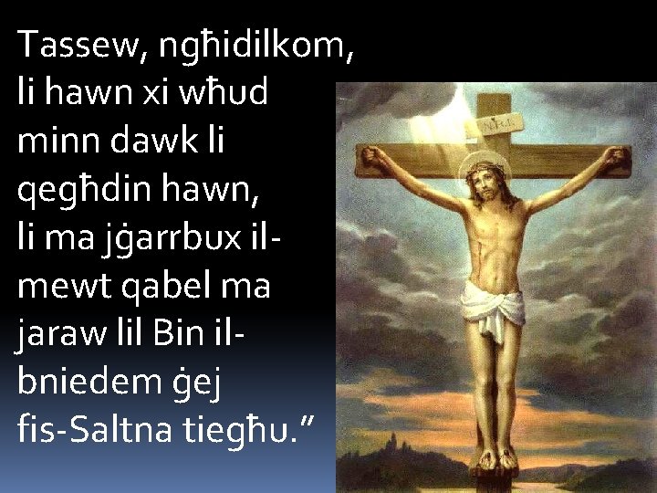 Tassew, ngħidilkom, li hawn xi wħud minn dawk li qegħdin hawn, li ma jġarrbux