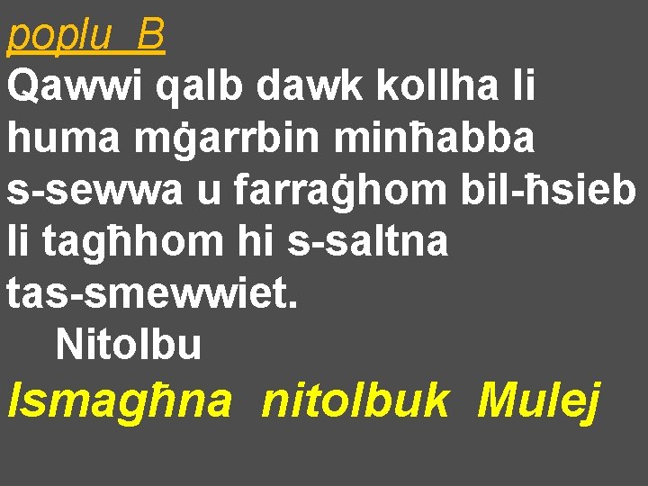 poplu B Qawwi qalb dawk kollha li huma mġarrbin minħabba s-sewwa u farraġhom bil-ħsieb
