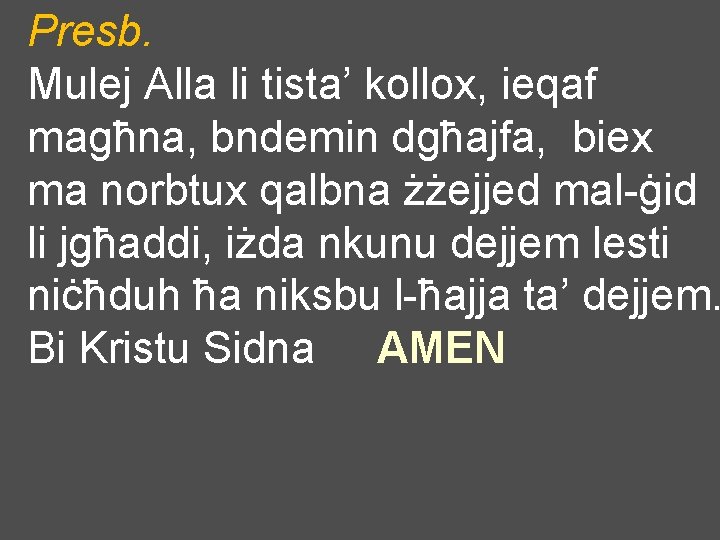 Presb. Mulej Alla li tista’ kollox, ieqaf magħna, bndemin dgħajfa, biex ma norbtux qalbna