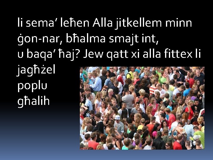 li sema’ leħen Alla jitkellem minn ġon-nar, bħalma smajt int, u baqa’ ħaj? Jew