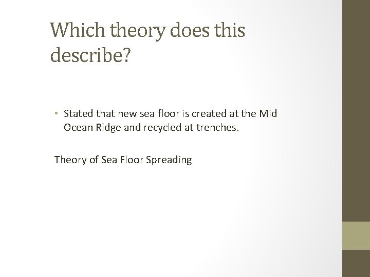 Which theory does this describe? • Stated that new sea floor is created at