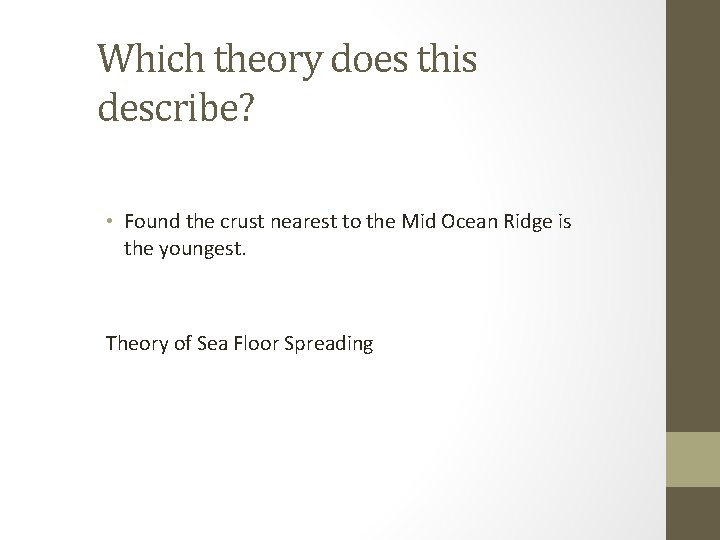 Which theory does this describe? • Found the crust nearest to the Mid Ocean