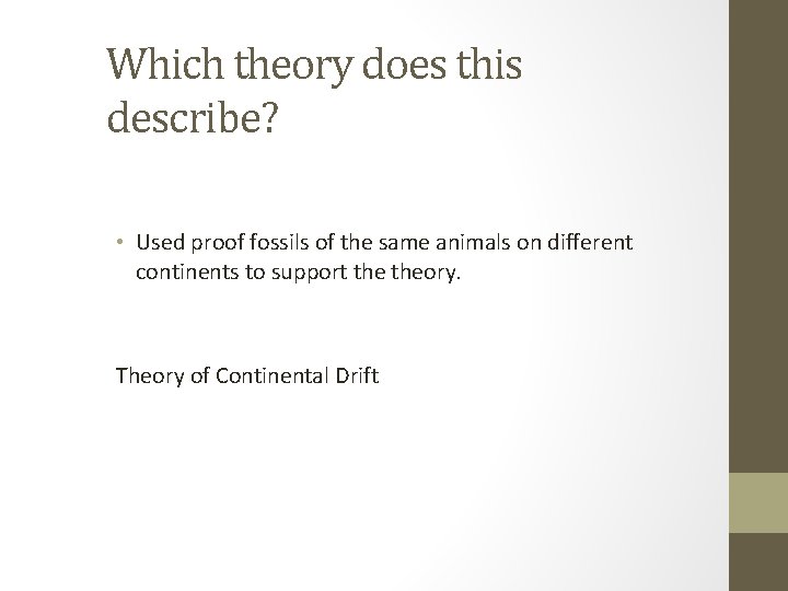 Which theory does this describe? • Used proof fossils of the same animals on