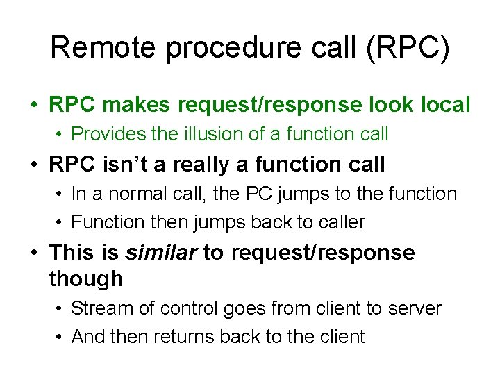 Remote procedure call (RPC) • RPC makes request/response look local • Provides the illusion