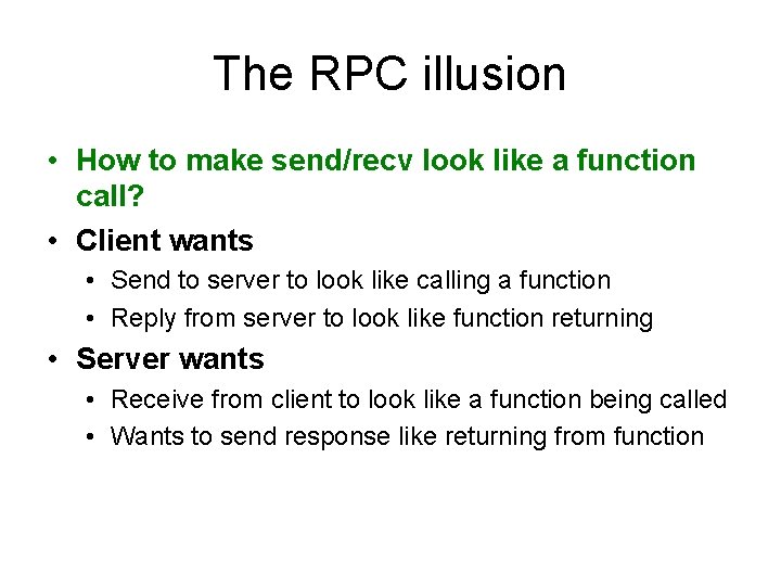 The RPC illusion • How to make send/recv look like a function call? •