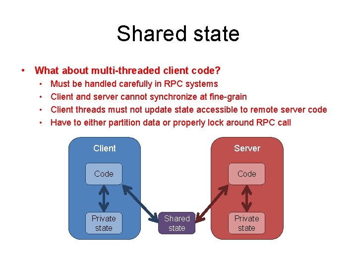 Shared state • What about multi-threaded client code? • • Must be handled carefully