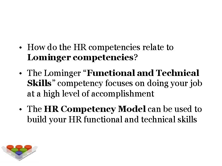Competency Connection • How do the HR competencies relate to Lominger competencies? • The