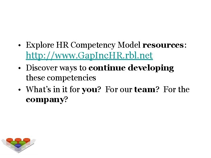Next Steps • Explore HR Competency Model resources: http: //www. Gap. Inc. HR. rbl.