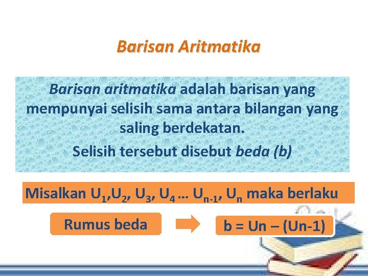 Barisan Aritmatika Barisan aritmatika adalah barisan yang mempunyai selisih sama antara bilangan yang saling