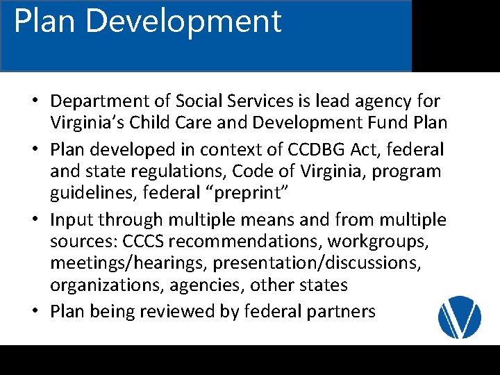 Plan Development • Department of Social Services is lead agency for Virginia’s Child Care