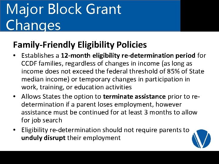 Major Block Grant Changes Family-Friendly Eligibility Policies • Establishes a 12 -month eligibility re-determination