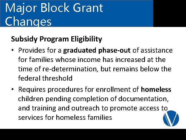 Major Block Grant Changes Subsidy Program Eligibility • Provides for a graduated phase-out of