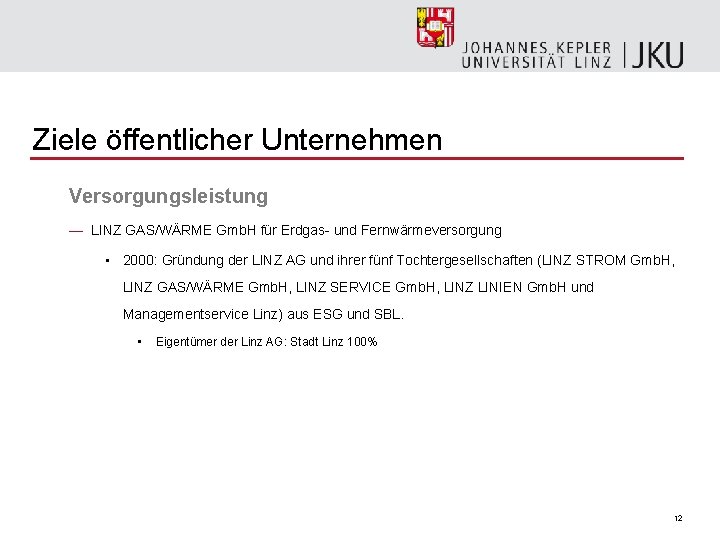 Ziele öffentlicher Unternehmen Versorgungsleistung — LINZ GAS/WÄRME Gmb. H für Erdgas- und Fernwärmeversorgung •