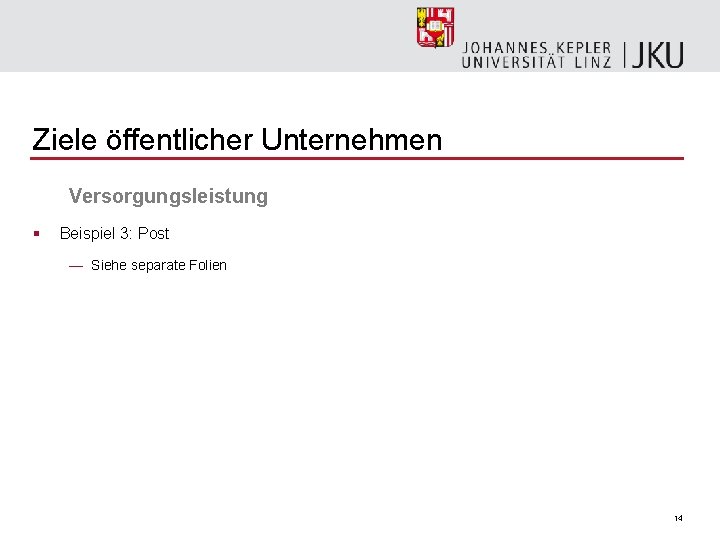 Ziele öffentlicher Unternehmen Versorgungsleistung § Beispiel 3: Post — Siehe separate Folien 14 