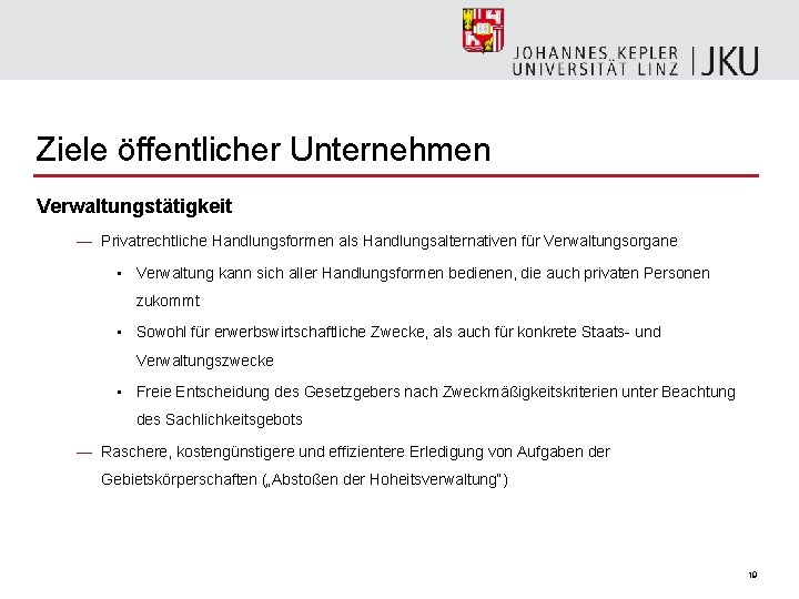 Ziele öffentlicher Unternehmen Verwaltungstätigkeit — Privatrechtliche Handlungsformen als Handlungsalternativen für Verwaltungsorgane • Verwaltung kann