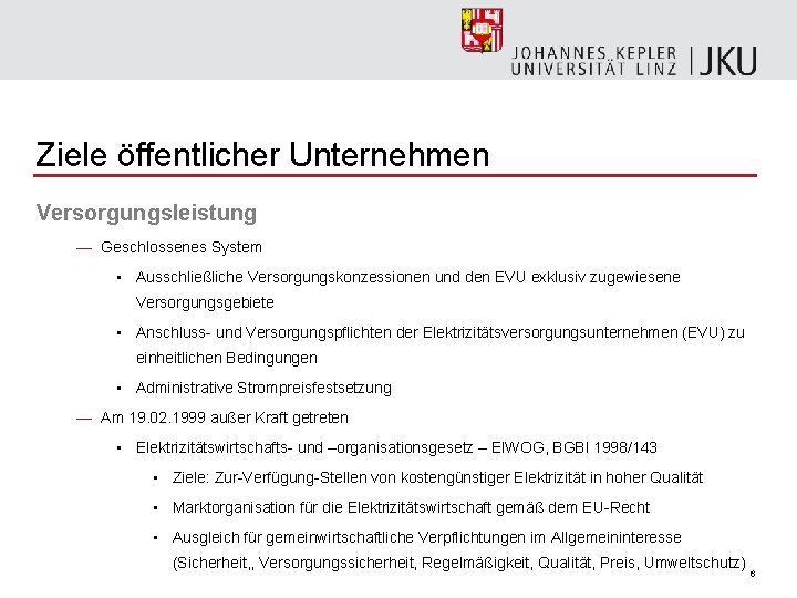 Ziele öffentlicher Unternehmen Versorgungsleistung — Geschlossenes System • Ausschließliche Versorgungskonzessionen und den EVU exklusiv