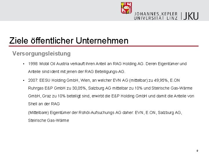 Ziele öffentlicher Unternehmen Versorgungsleistung • 1998: Mobil Oil Austria verkauft ihren Anteil an RAG