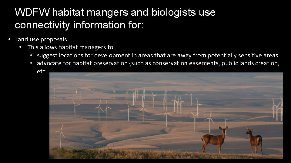 WDFW habitat mangers and biologists use connectivity information for: • Land use proposals •