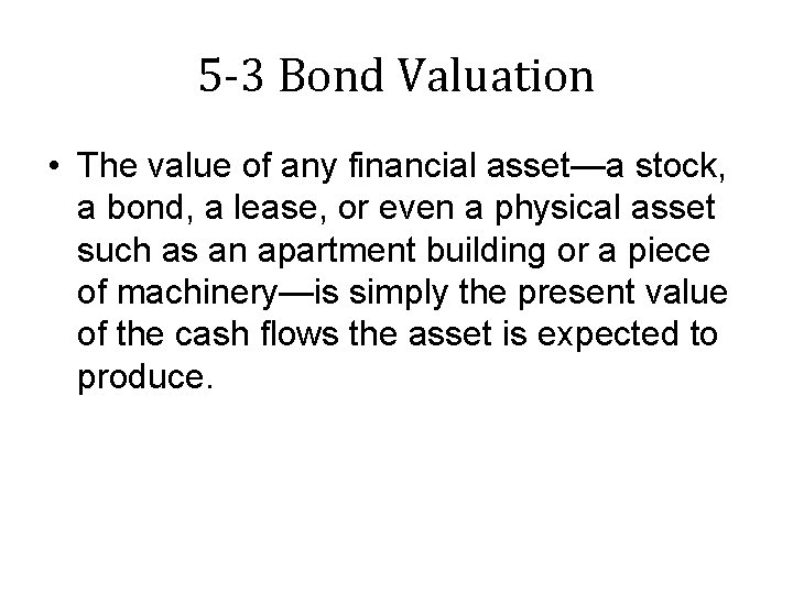 5 -3 Bond Valuation • The value of any financial asset—a stock, a bond,