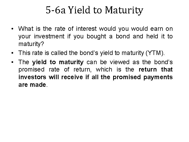 5 -6 a Yield to Maturity • What is the rate of interest would