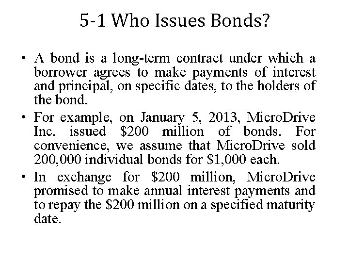 5 -1 Who Issues Bonds? • A bond is a long-term contract under which