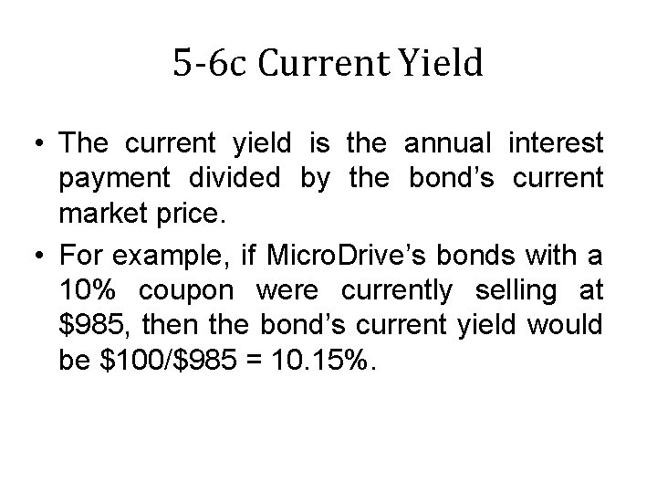 5 -6 c Current Yield • The current yield is the annual interest payment