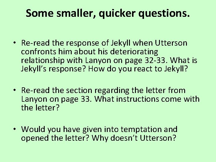 Some smaller, quicker questions. • Re-read the response of Jekyll when Utterson confronts him