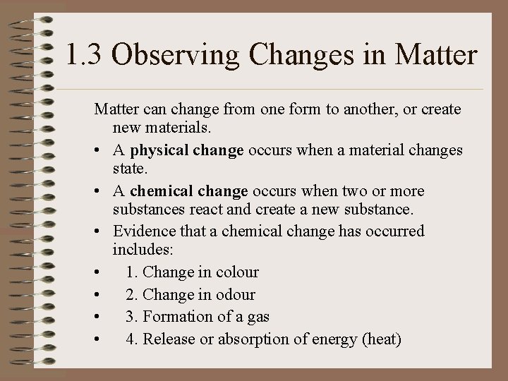 1. 3 Observing Changes in Matter can change from one form to another, or