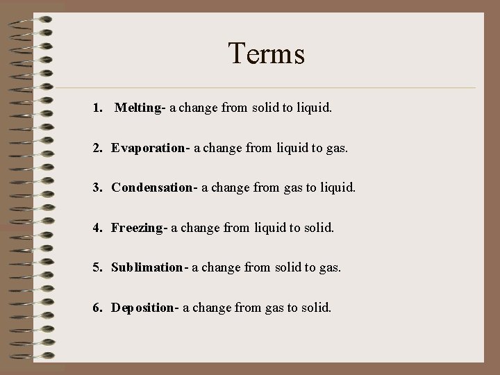 Terms 1. Melting- a change from solid to liquid. 2. Evaporation- a change from