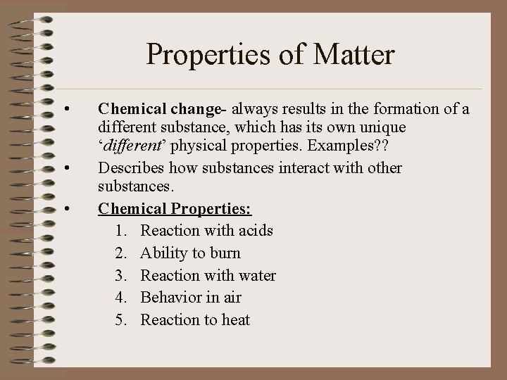 Properties of Matter • • • Chemical change- always results in the formation of