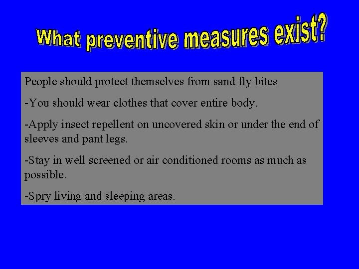People should protect themselves from sand fly bites -You should wear clothes that cover