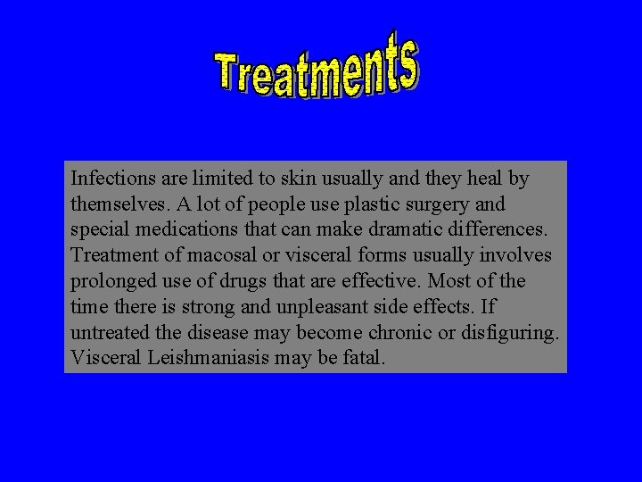 Infections are limited to skin usually and they heal by themselves. A lot of