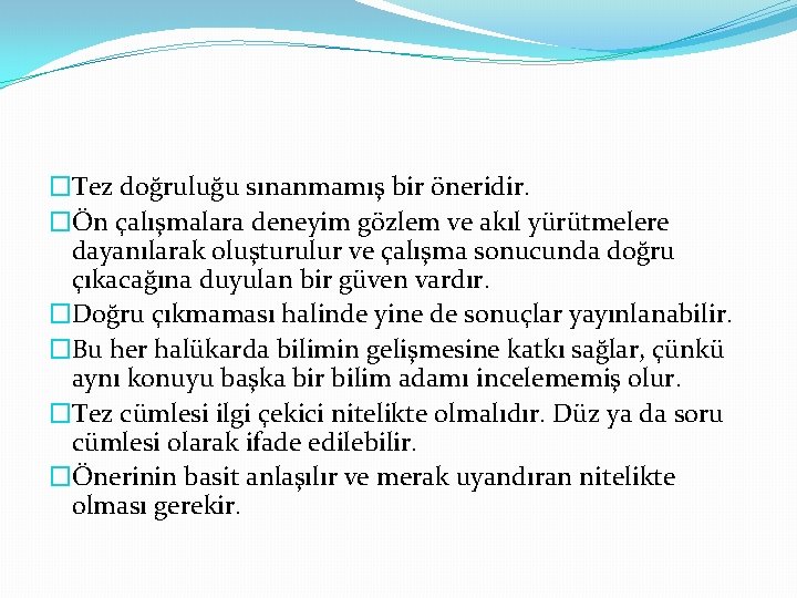 �Tez doğruluğu sınanmamış bir öneridir. �Ön çalışmalara deneyim gözlem ve akıl yürütmelere dayanılarak oluşturulur