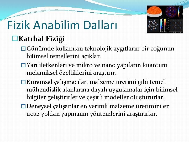 Fizik Anabilim Dalları �Katıhal Fiziği � Günümde kullanılan teknolojik aygıtların bir çoğunun bilimsel temellerini