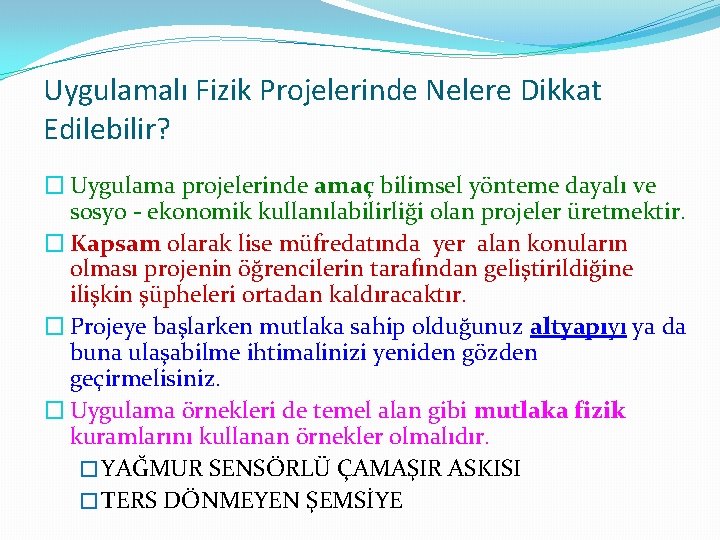 Uygulamalı Fizik Projelerinde Nelere Dikkat Edilebilir? � Uygulama projelerinde amaç bilimsel yönteme dayalı ve