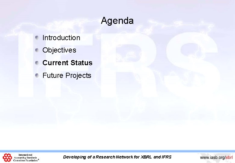 Agenda Introduction Objectives Current Status Future Projects Developing of a Research Network for XBRL