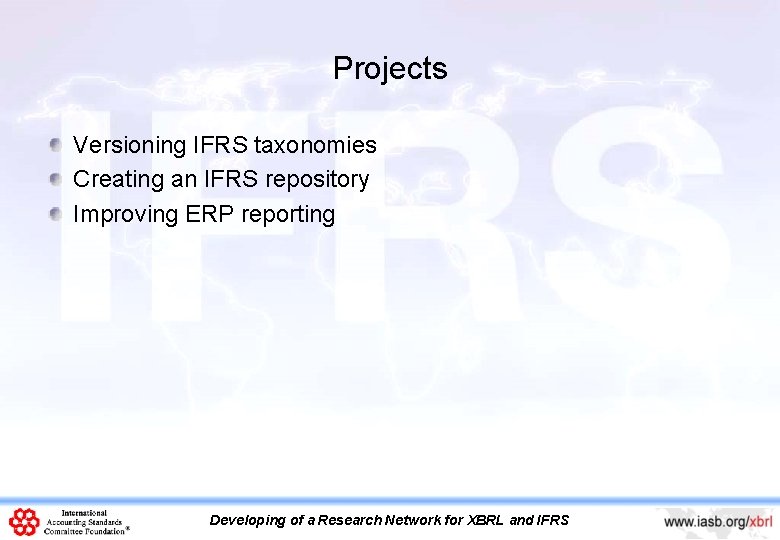 Projects Versioning IFRS taxonomies Creating an IFRS repository Improving ERP reporting Developing of a