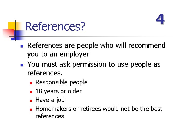 References? n n 4 References are people who will recommend you to an employer