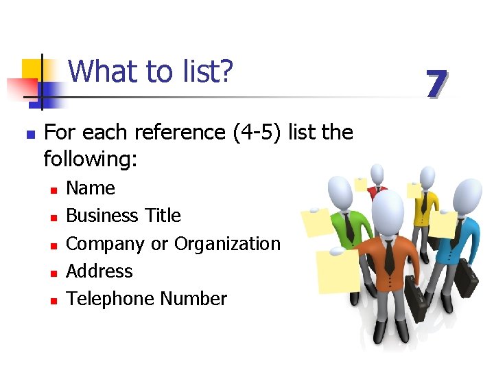 What to list? n For each reference (4 -5) list the following: n n
