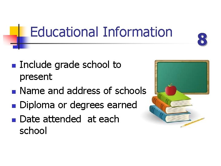 Educational Information n n Include grade school to present Name and address of schools