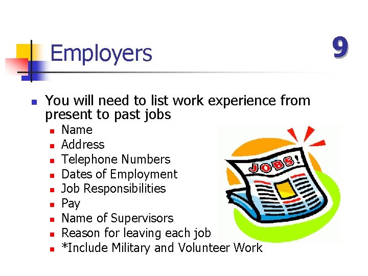 Employers n You will need to list work experience from present to past jobs