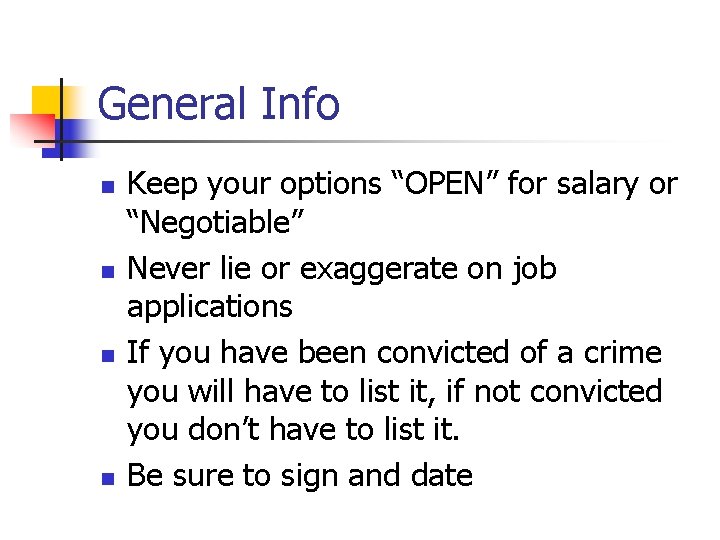 General Info n n Keep your options “OPEN” for salary or “Negotiable” Never lie