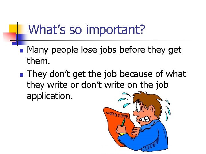 What’s so important? n n Many people lose jobs before they get them. They