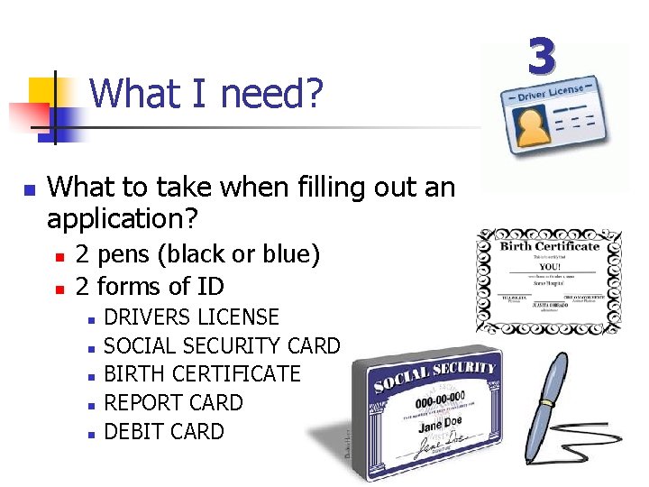 What I need? n What to take when filling out an application? n n
