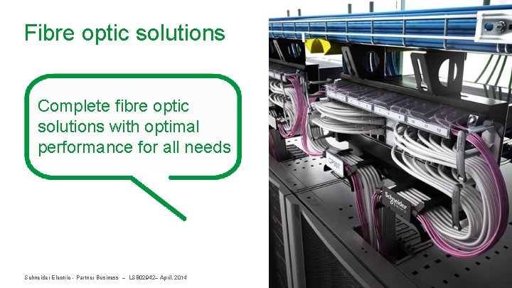 Fibre optic solutions Complete fibre optic solutions with optimal performance for all needs Schneider