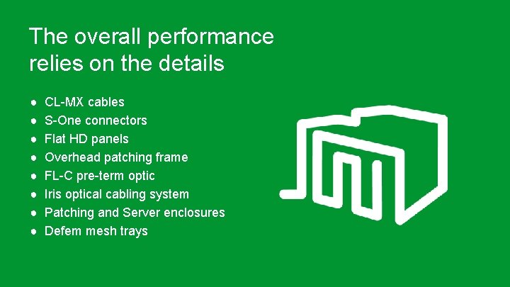 The overall performance relies on the details ● ● ● ● CL-MX cables S-One