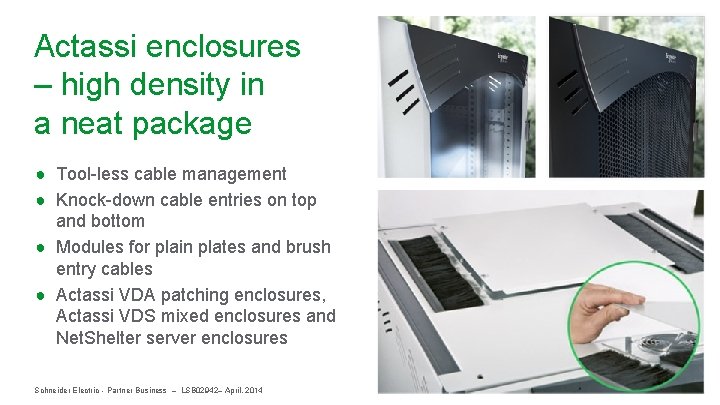 Actassi enclosures – high density in a neat package ● Tool-less cable management ●
