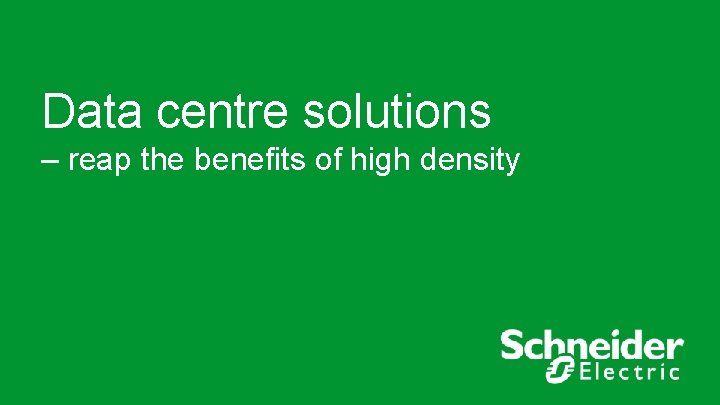 Data centre solutions – reap the benefits of high density 