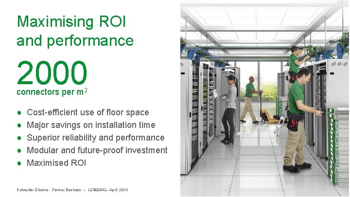 Maximising ROI and performance 2000 connectors per m 2 ● ● ● Cost-efficient use