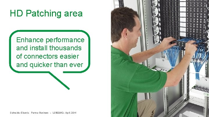 HD Patching area Enhance performance and install thousands of connectors easier and quicker than